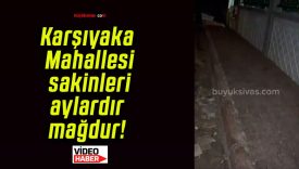 Karşıyaka Mahallesi sakinleri aylardır mağdur!