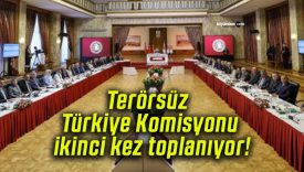 Terörsüz Türkiye Komisyonu ikinci kez toplanıyor!