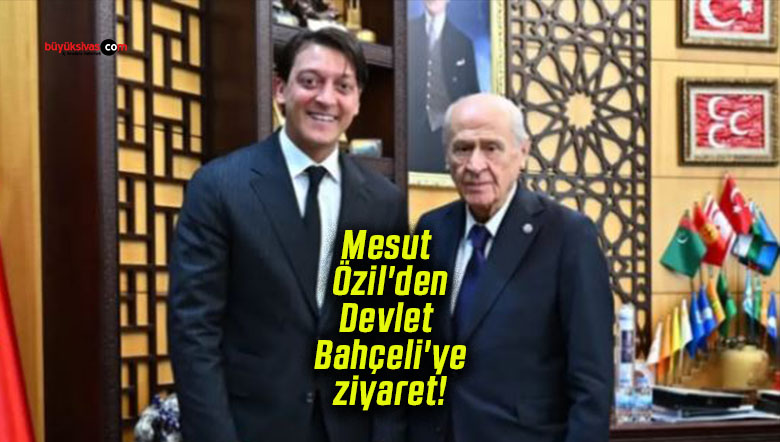 Mesut Özil’den Devlet Bahçeli’ye ziyaret!