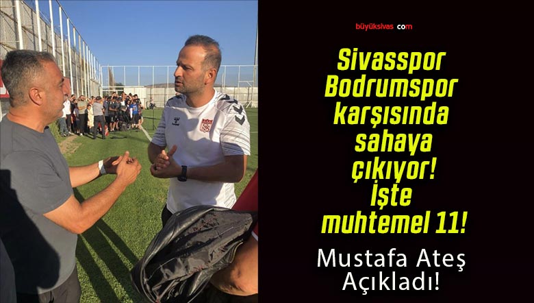 Sivasspor Bodrumspor karşısında sahaya çıkıyor! İşte muhtemel 11!