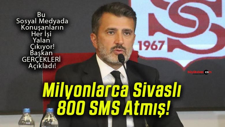 Milyonlarca Sivaslı 800 SMS Atmış!