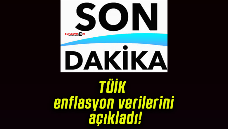 TÜİK enflasyon verilerini açıkladı!