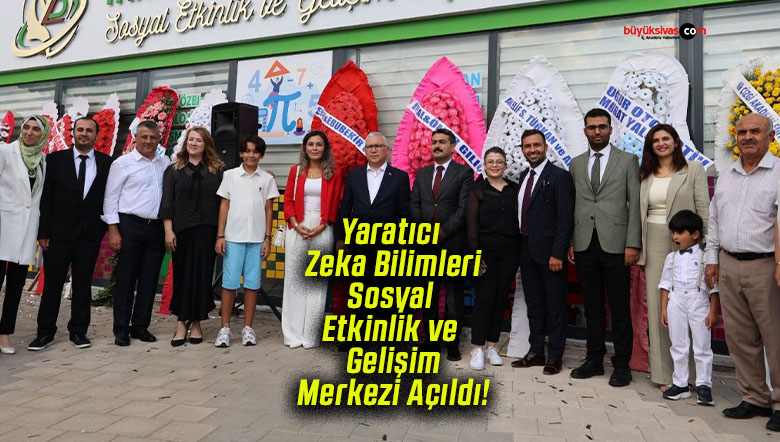 Yaratıcı Zeka Bilimleri Sosyal Etkinlik ve Gelişim Merkezi Açıldı!