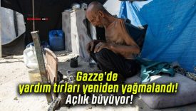 Gazze’de yardım tırları yeniden yağmalandı! Açlık büyüyor!
