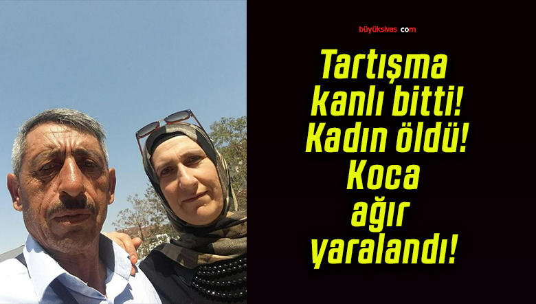Tartışma kanlı bitti! Kadın öldü! Koca ağır yaralandı!