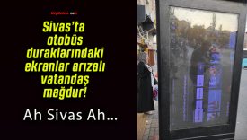 Sivas’ta otobüs duraklarındaki ekranlar arızalı vatandaş mağdur!