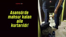 Asansörde mahsur kalan aile kurtarıldı!