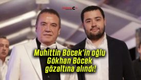 Muhittin Böcek’in oğlu Gökhan Böcek gözaltına alındı!