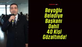 Beyoğlu Belediye Başkanı Dahil 40 Kişi Gözaltında!
