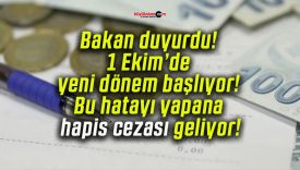 Bakan duyurdu! 1 Ekim’de yeni dönem başlıyor! Bu hatayı yapana hapis cezası geliyor!