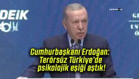 Cumhurbaşkanı Erdoğan: Terörsüz Türkiye’de psikolojik eşiği aştık!