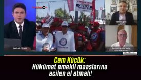 Cem Küçük: Hükümet emekli maaşlarına acilen el atmalı!