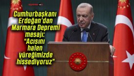 Cumhurbaşkanı Erdoğan’dan Marmara Depremi mesajı: “Acısını halen yüreğimizde hissediyoruz”