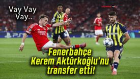 Fenerbahçe Kerem Aktürkoğlu’nu transfer etti!