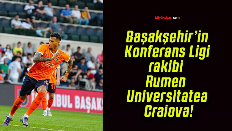 Başakşehir’in Konferans Ligi rakibi Rumen Universitatea Craiova!