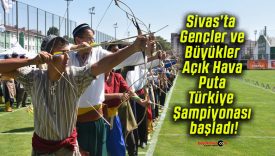 Sivas’ta Gençler ve Büyükler Açık Hava Puta Türkiye Şampiyonası başladı!