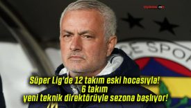 Süper Lig’de 12 takım eski hocasıyla! 6 takım yeni teknik direktörüyle sezona başlıyor!