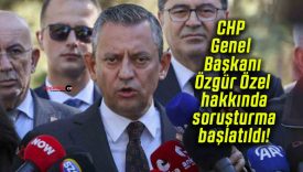 CHP Genel Başkanı Özgür Özel hakkında soruşturma başlatıldı!