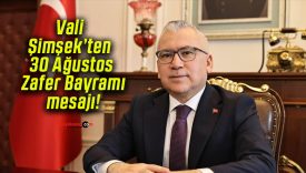 Vali Şimşek’ten 30 Ağustos Zafer Bayramı mesajı!