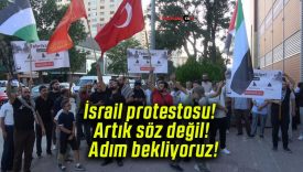 İsrail protestosu! Artık söz değil! Adım bekliyoruz!