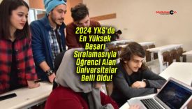 2024 YKS’de En Yüksek Başarı Sıralamasıyla Öğrenci Alan Üniversiteler Belli Oldu!
