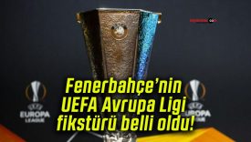 Fenerbahçe’nin UEFA Avrupa Ligi fikstürü belli oldu!