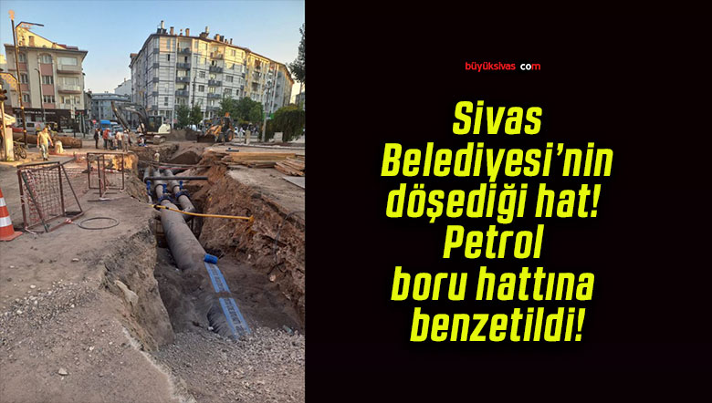 Sivas Belediyesi’nin döşediği hat! Petrol boru hattına benzetildi!