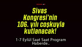 Sivas Kongresi’nin 106. yılı coşkuyla kutlanacak!