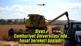 Sivas Cumhuriyet Üniversitesi’nde hasat bereketi başladı!