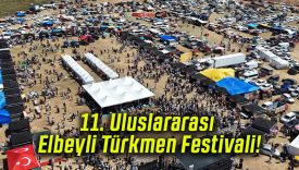 11. Uluslararası Elbeyli Türkmen Festivali!