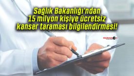 Sağlık Bakanlığı’ndan 15 milyon kişiye ücretsiz kanser taraması bilgilendirmesi!