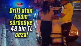 Drift atan kadın sürücüye 48 bin TL ceza!