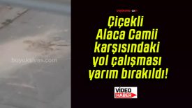 Çiçekli Alaca Camii karşısındaki yol çalışması yarım bırakıldı!
