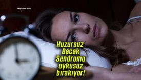 Huzursuz Bacak Sendromu uykusuz bırakıyor!