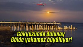 Gökyüzünde dolunay Gölde yakamoz büyülüyor!