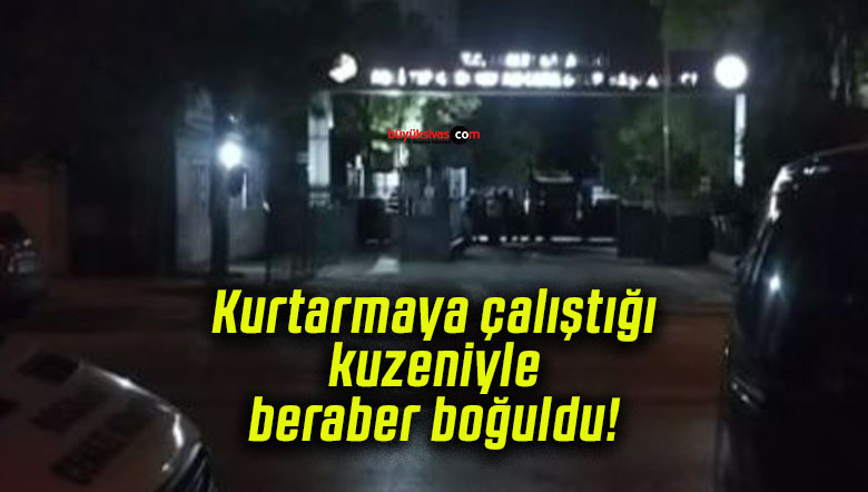 Kurtarmaya çalıştığı kuzeniyle beraber boğuldu!