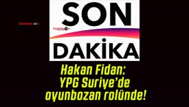 Hakan Fidan: YPG Suriye’de oyunbozan rolünde!