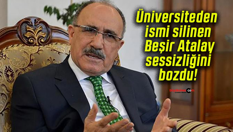 Üniversiteden ismi silinen Beşir Atalay sessizliğini bozdu!