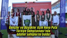 Gençler ve Büyükler Açık Hava Puta Türkiye Şampiyonası’nda ödüller sahiplerini buldu!