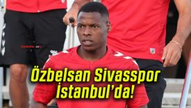 Özbelsan Sivasspor İstanbul’da!