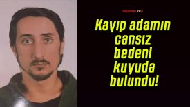 Kayıp adamın cansız bedeni kuyuda bulundu!