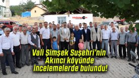 Vali Şimşek Suşehri’nin Akıncı köyünde incelemelerde bulundu!