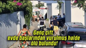 Genç çift evde başlarından vurulmuş halde ölü bulundu!
