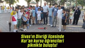 Sivas’ın Divriği ilçesinde Kur’an kursu öğrencileri piknikte buluştu!