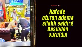 Kafede oturan adama silahlı saldırı! Başından vuruldu!
