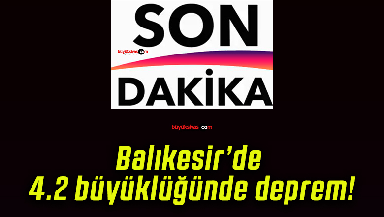 Balıkesir’de 4.2 büyüklüğünde deprem!