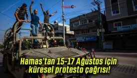 Hamas’tan 15-17 Ağustos için küresel protesto çağrısı!