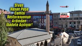 Sivas Hasan Paşa Camisi Restorasyonun Ardından İbadete Açılıyor!