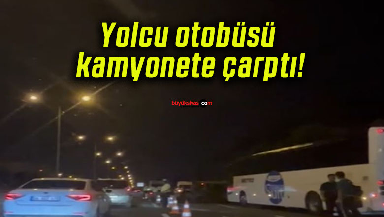 Yolcu otobüsü kamyonete çarptı!