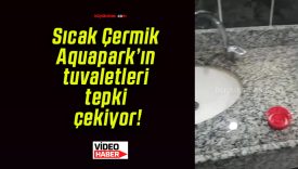 Sıcak Çermik Aquapark’ın tuvaletleri tepki çekiyor!